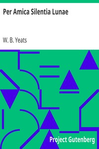 Per Amica Silentia Lunae by W. B. (William Butler) Yeats