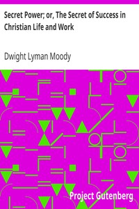 Secret Power; or, The Secret of Success in Christian Life and Work by Dwight Lyman Moody