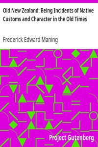 Old New Zealand: Being Incidents of Native Customs and Character in the Old Times by Frederick Edward Maning