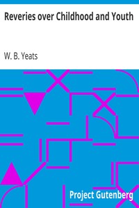 Reveries over Childhood and Youth by W. B. (William Butler) Yeats
