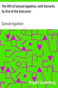 The Will of Samuel Appleton, with Remarks by One of the Executors by Samuel Appleton