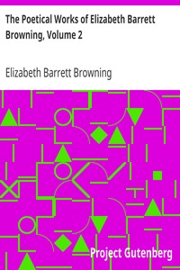The Poetical Works of Elizabeth Barrett Browning, Volume 2 by Elizabeth Barrett Browning