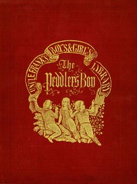 The Peddler's Boy; Or, I'll Be Somebody by Francis C. (Francis Channing) Woodworth
