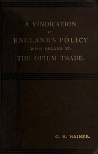 A Vindication of England's Policy with Regard to the Opium Trade by Charles Reginald Haines