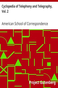 Cyclopedia of Telephony and Telegraphy, Vol. 2
A General Reference Work on Telephony, etc. etc. by American School of Correspondence
