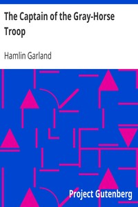 The Captain of the Gray-Horse Troop by Hamlin Garland