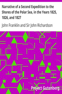 Narrative of a Second Expedition to the Shores of the Polar Sea, in the Years 1825, 1826, and 1827 by John Franklin