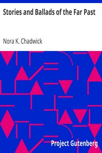 Stories and Ballads of the Far Past
Translated from the Norse (Icelandic and Faroese) with Introductions and Notes by Nora K. (Nora Kershaw) Chadwick