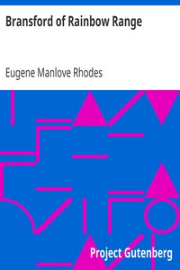 Bransford of Rainbow Range
Originally Published under the title of Bransford in Arcadia, or, The Little Eohippus by Eugene Manlove Rhodes