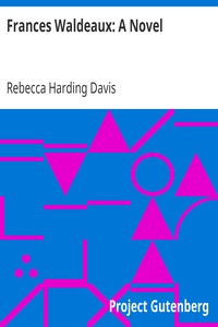 Frances Waldeaux: A Novel by Rebecca Harding Davis