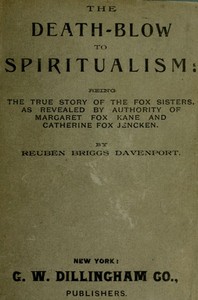The Death-Blow to Spiritualism: Being the True Story of the Fox Sisters by Reuben Briggs Davenport