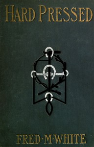 Hard Pressed by Fred M. (Fred Merrick) White