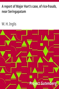A report of Major Hart's case, of rice-frauds, near Seringapatam by W. H. Inglis