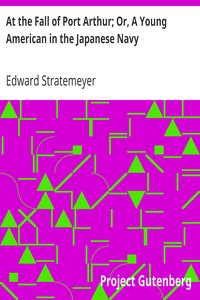 At the Fall of Port Arthur; Or, A Young American in the Japanese Navy by Edward Stratemeyer