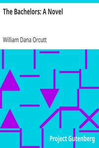 The Bachelors: A Novel by William Dana Orcutt