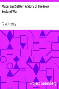 Maori and Settler: A Story of The New Zealand War by G. A. (George Alfred) Henty