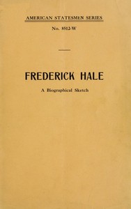 Frederick Hale, a biographical sketch by Anonymous