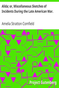Alida; or, Miscellaneous Sketches of Incidents During the Late American War.
Founded on Fact by Amelia Stratton Comfield