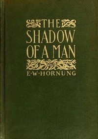 The Shadow of a Man by E. W. (Ernest William) Hornung