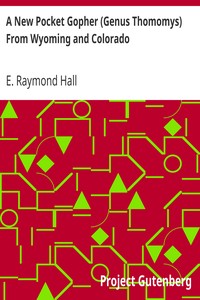 A New Pocket Gopher (Genus Thomomys) From Wyoming and Colorado by E. Raymond (Eugene Raymond) Hall