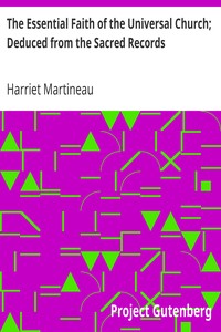 The Essential Faith of the Universal Church; Deduced from the Sacred Records by Harriet Martineau