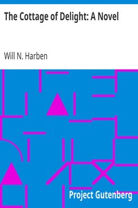 The Cottage of Delight: A Novel by Will N. (Will Nathaniel) Harben