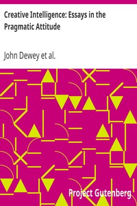 Creative Intelligence: Essays in the Pragmatic Attitude by John Dewey