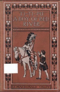 Ti-Ti-Pu: A Boy of Red River by J. Macdonald (James Macdonald) Oxley