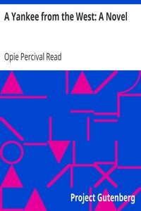 A Yankee from the West: A Novel by Opie Percival Read