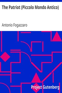 The Patriot (Piccolo Mondo Antico) by Antonio Fogazzaro