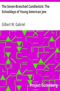 The Seven-Branched Candlestick: The Schooldays of Young American Jew by Gilbert W. (Gilbert Wolf) Gabriel