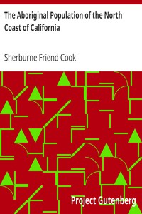 The Aboriginal Population of the North Coast of California by Sherburne Friend Cook