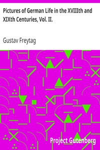 Pictures of German Life in the XVIIIth and XIXth Centuries, Vol. II. by Gustav Freytag