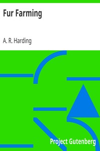Fur Farming
A book of Information about Fur Bearing Animals, Enclosures, Habits, Care, etc. by A. R. (Arthur Robert) Harding