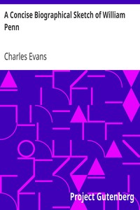 A Concise Biographical Sketch of William Penn by Charles Evans
