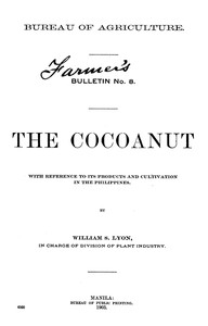 The Cocoanut: With reference to its products and cultivation in the Philippines by William Scrugham Lyon