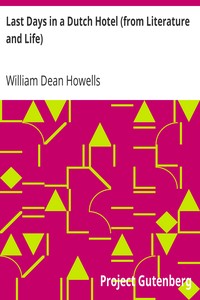 Last Days in a Dutch Hotel (from Literature and Life) by William Dean Howells