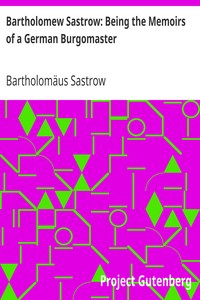 Bartholomew Sastrow: Being the Memoirs of a German Burgomaster by Bartholomäus Sastrow