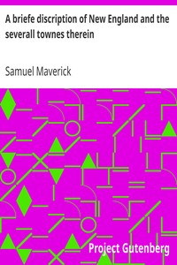 A briefe discription of New England and the severall townes therein
together with the present government thereof by Samuel Maverick