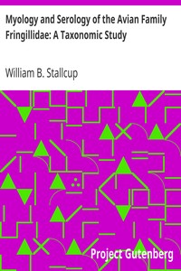 Myology and Serology of the Avian Family Fringillidae: A Taxonomic Study by William B. Stallcup