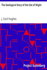 The Geological Story of the Isle of Wight by J. Cecil (John Cecil) Hughes