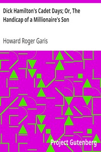 Dick Hamilton's Cadet Days; Or, The Handicap of a Millionaire's Son by Howard Roger Garis