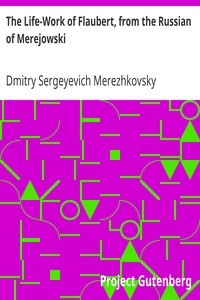The Life-Work of Flaubert, from the Russian of Merejowski by Dmitry Sergeyevich Merezhkovsky
