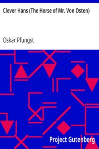 Clever Hans (The Horse of Mr. Von Osten)
A contribution to experimental animal and human psychology by Oskar Pfungst
