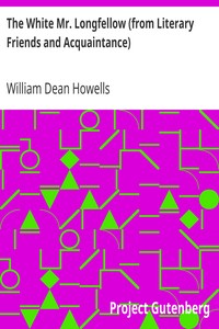 The White Mr. Longfellow (from Literary Friends and Acquaintance) by William Dean Howells