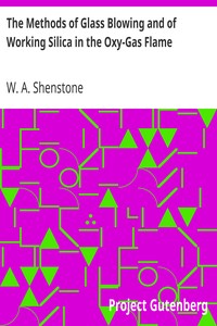 The Methods of Glass Blowing and of Working Silica in the Oxy-Gas Flame
For the use of chemical and physical students by W. A. (William Ashwell) Shenstone