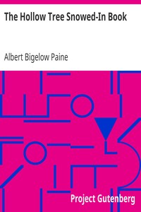 The Hollow Tree Snowed-In Book
Being a continuation of stories about the Hollow Tree and Deep Woods people by Albert Bigelow Paine