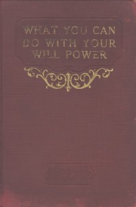 What you can do with your will power by Russell H. Conwell
