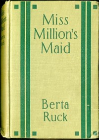 Miss Million's Maid: A Romance of Love and Fortune by Berta Ruck