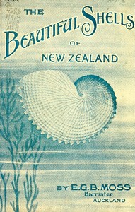 Beautiful Shells of New Zealand
An Illustrated Work for Amateur Collectors of New Zealand Marine Shells, with Directions for Collecting and Cleaning them by Edward George Britton Moss